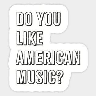 do you like american music? Sticker